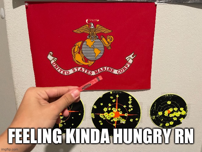 Oohrah | FEELING KINDA HUNGRY RN | image tagged in oohrah,marine corps | made w/ Imgflip meme maker