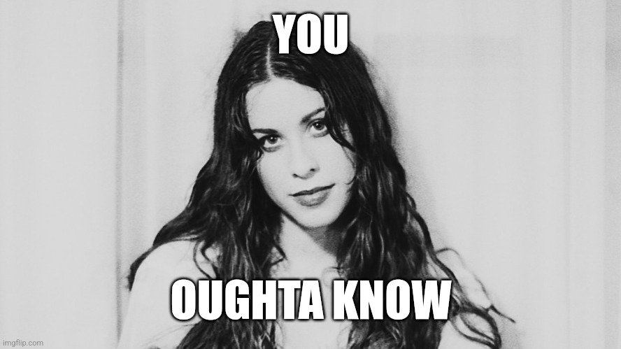 YOU OUGHTA KNOW | made w/ Imgflip meme maker