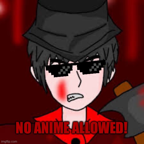 Mepios doesn’t allow anime | NO ANIME ALLOWED! | image tagged in no anime allowed,mepios | made w/ Imgflip meme maker