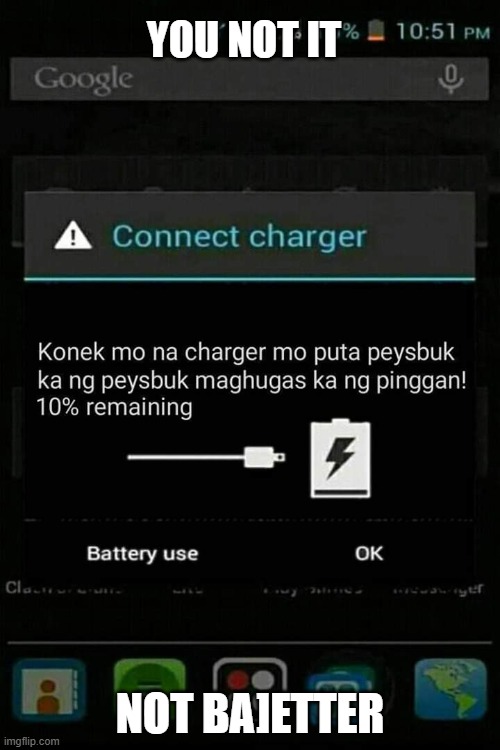 Battery low | YOU NOT IT; NOT BA]ETTER | image tagged in battery low | made w/ Imgflip meme maker