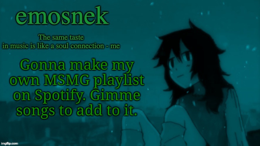 emosnek softcore temp (thanks duskit) | Gonna make my own MSMG playlist on Spotify. Gimme songs to add to it. | image tagged in emosnek softcore temp thanks duskit | made w/ Imgflip meme maker