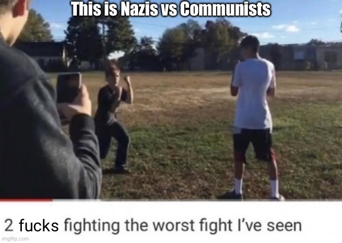 two idiots fighting | fucks This is Nazis vs Communists | image tagged in two idiots fighting | made w/ Imgflip meme maker