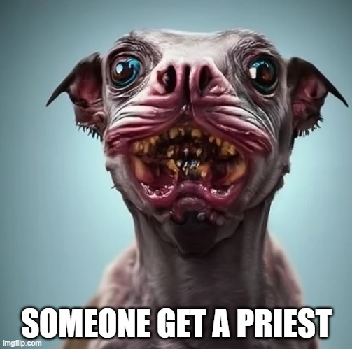 Demon Dog | SOMEONE GET A PRIEST | image tagged in dogs | made w/ Imgflip meme maker