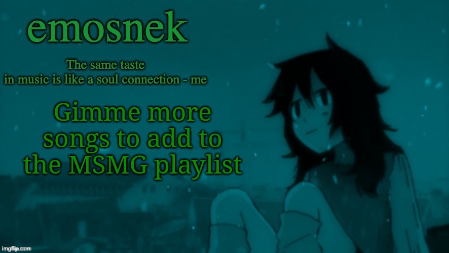 emosnek softcore temp (thanks duskit) | Gimme more songs to add to the MSMG playlist | image tagged in emosnek softcore temp thanks duskit | made w/ Imgflip meme maker