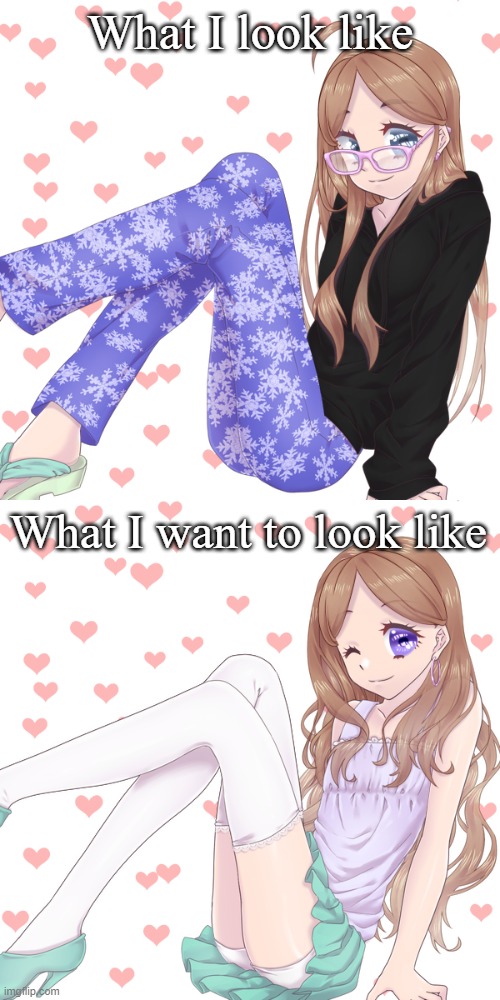 Feeling pretty fem 2day | What I look like; What I want to look like | made w/ Imgflip meme maker