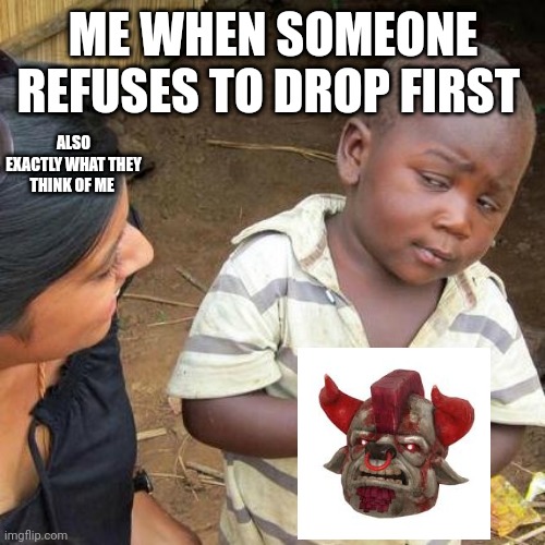 Trading Blues | ME WHEN SOMEONE REFUSES TO DROP FIRST; ALSO EXACTLY WHAT THEY THINK OF ME | image tagged in memes,fallout 76 | made w/ Imgflip meme maker