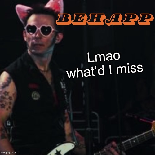 Behapp | Lmao what’d I miss | image tagged in behapp | made w/ Imgflip meme maker