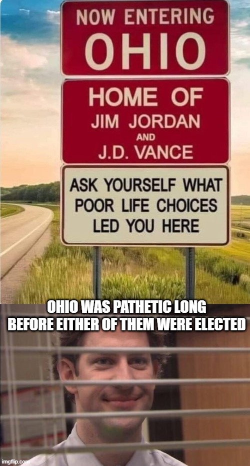 Pointless Sign | OHIO WAS PATHETIC LONG BEFORE EITHER OF THEM WERE ELECTED | image tagged in jim halpert smirking | made w/ Imgflip meme maker