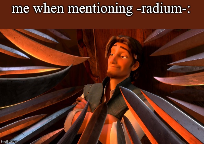 Unpopular Opinion Flynn | me when mentioning -radium-: | image tagged in unpopular opinion flynn | made w/ Imgflip meme maker