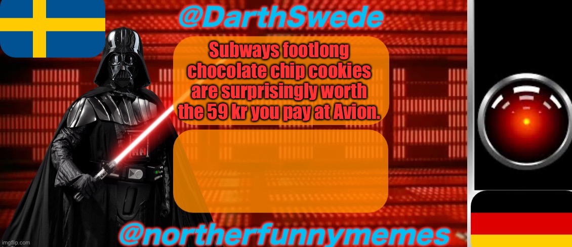 I just tried a subway footlong cookie, it was nice | Subways footlong chocolate chip cookies are surprisingly worth the 59 kr you pay at Avion. | image tagged in darthswede x northerfunnymemes shared temp | made w/ Imgflip meme maker