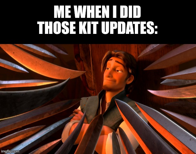 if you remember, you remember | ME WHEN I DID THOSE KIT UPDATES: | image tagged in unpopular opinion flynn | made w/ Imgflip meme maker