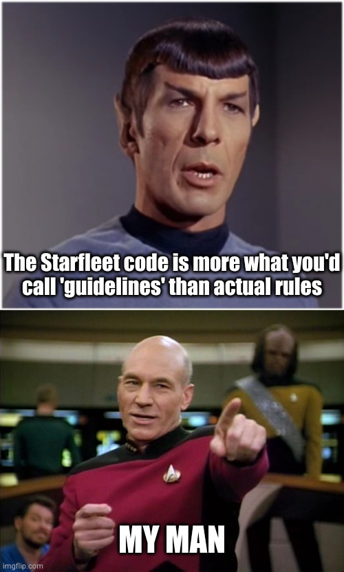 MY MAN The Starfleet code is more what you'd
call 'guidelines' than actual rules | image tagged in spock speaks,picard | made w/ Imgflip meme maker