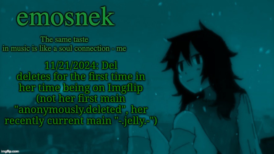 Just added this to the archives. | 11/21/2024: Del deletes for the first time in her time being on Imgflip (not her first main "anonymously.deleted", her recently current main "-.jelly.-") | image tagged in emosnek softcore temp thanks duskit | made w/ Imgflip meme maker