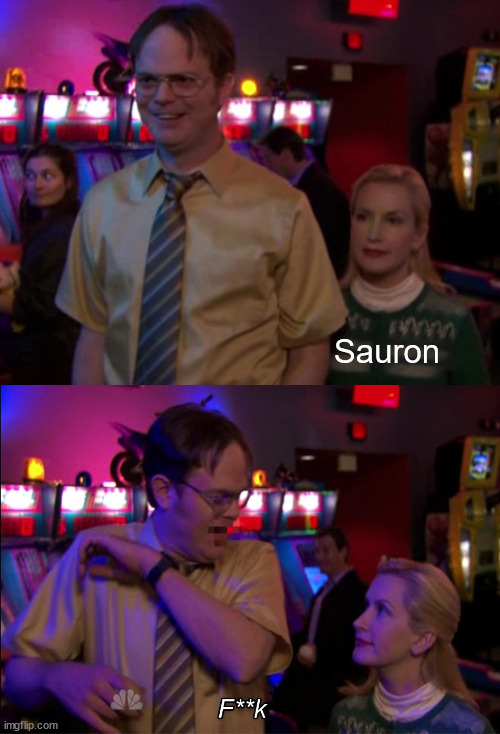 Dwight says Fuck | Sauron | image tagged in dwight says fuck | made w/ Imgflip meme maker