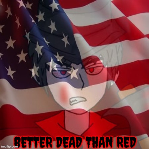 better dead than red mepios | BETTER DEAD THAN RED | image tagged in mepios,memes | made w/ Imgflip meme maker