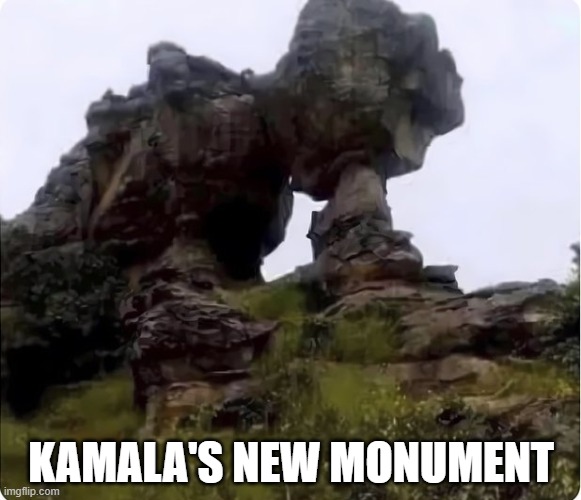 humor | KAMALA'S NEW MONUMENT | image tagged in funny memes | made w/ Imgflip meme maker