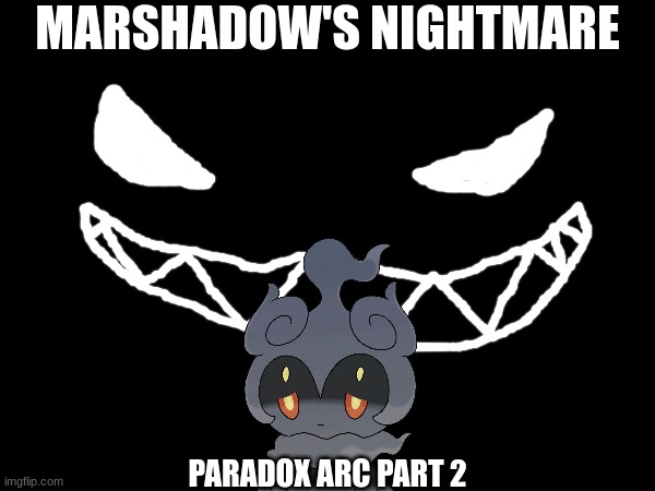 Paradox Arc Part 2.mp3 | MARSHADOW'S NIGHTMARE; PARADOX ARC PART 2 | image tagged in arc,roleplaying | made w/ Imgflip meme maker