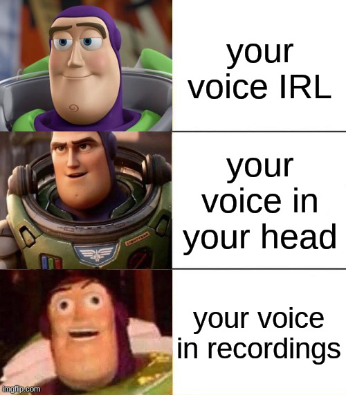 yes | your voice IRL; your voice in your head; your voice in recordings | image tagged in better best blurst lightyear edition,relateable | made w/ Imgflip meme maker