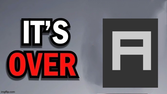 Its over | image tagged in its over | made w/ Imgflip meme maker