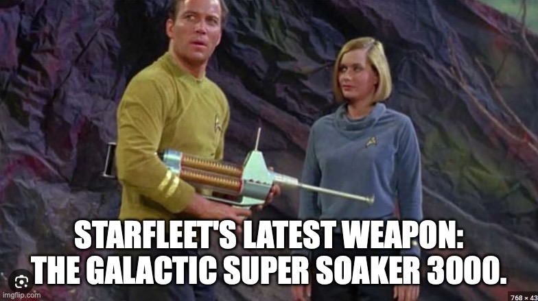 Captain Kirk with a Phaser Rifle | STARFLEET'S LATEST WEAPON: THE GALACTIC SUPER SOAKER 3000. | image tagged in star trek,where no man has gone before,captain kirk | made w/ Imgflip meme maker