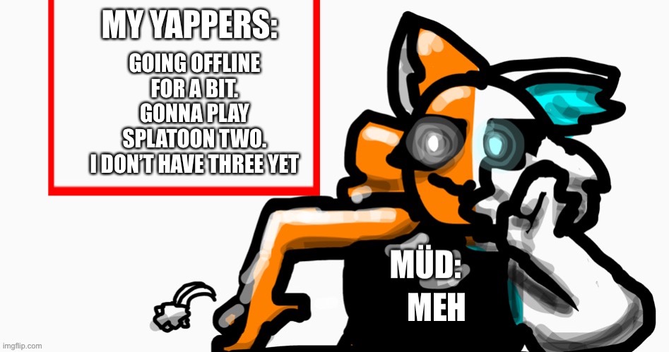 UK6 announcement temp | GOING OFFLINE FOR A BIT. GONNA PLAY SPLATOON TWO.
I DON’T HAVE THREE YET; MEH | image tagged in uk6 announcement temp | made w/ Imgflip meme maker