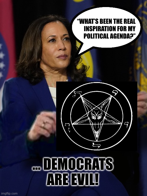 Kamala Harris Holding Sign | “WHAT’S BEEN THE REAL
INSPIRATION FOR MY
POLITICAL AGENDA?”; … DEMOCRATS ARE EVIL! | image tagged in kamala harris holding sign | made w/ Imgflip meme maker