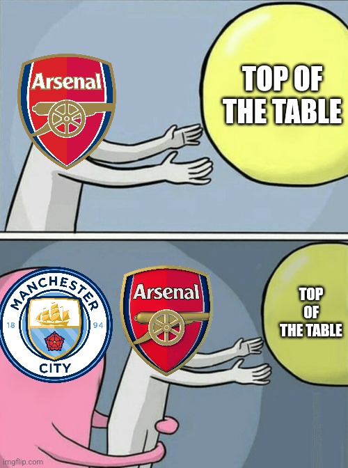 Man City-Arsenal 2:2 | TOP OF THE TABLE; TOP OF THE TABLE | image tagged in memes,running away balloon,man city,arsenal,premier league,soccer | made w/ Imgflip meme maker