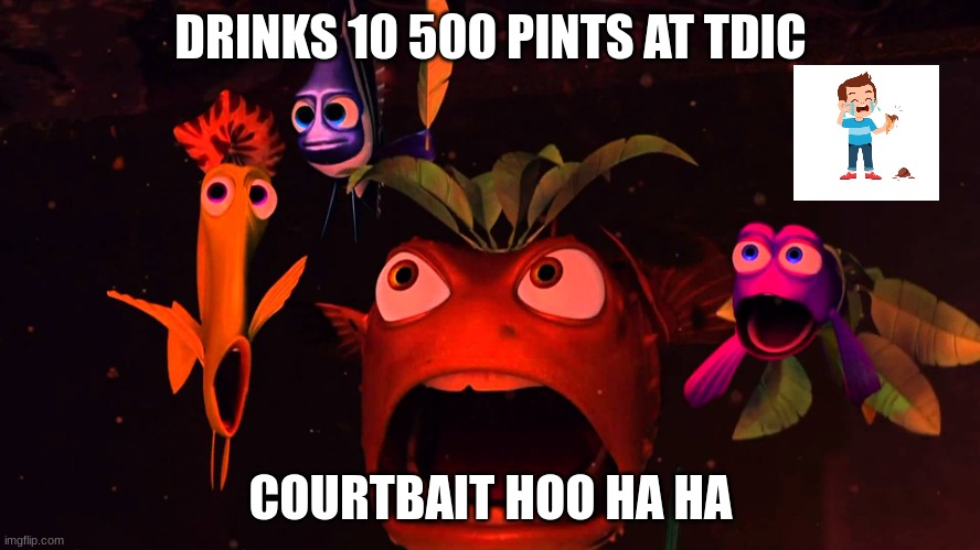 They say «you are not you when you are drunken!» For a reason! | DRINKS 10 500 PINTS AT TDIC; COURTBAIT HOO HA HA | image tagged in shark bait,alcohol,wubbox,furcorn | made w/ Imgflip meme maker