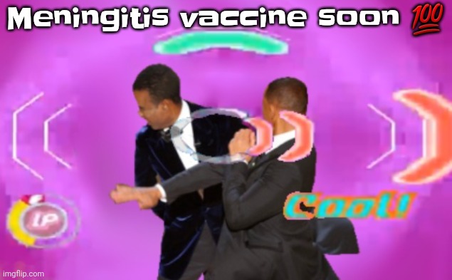 Yuh | Meningitis vaccine soon 💯 | image tagged in the slappening happy rhythm busters | made w/ Imgflip meme maker