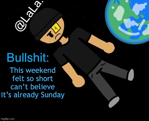A official announcement temp I guess? | This weekend felt so short can’t believe it’s already Sunday | image tagged in a official announcement temp i guess | made w/ Imgflip meme maker