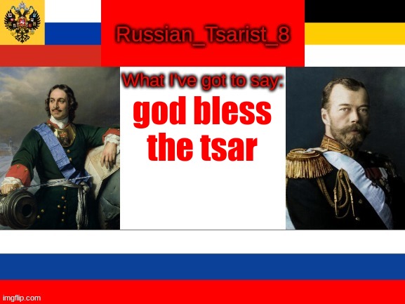 the russian empire was the height of russia. | god bless the tsar | image tagged in russian_tsarist_8 announcement temp | made w/ Imgflip meme maker