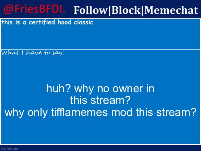 Fries' 4th Announcement Template | huh? why no owner in this stream?
why only tifflamemes mod this stream? | image tagged in fries' 4th announcement template | made w/ Imgflip meme maker