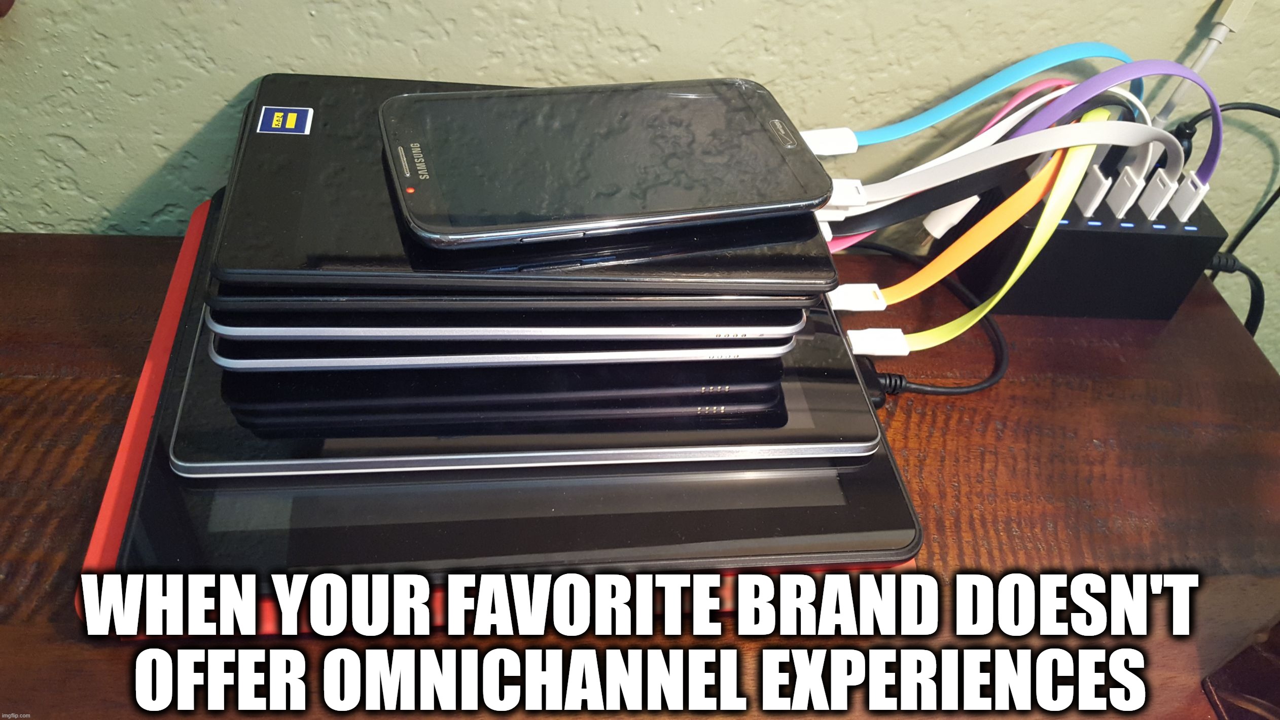 android devices | WHEN YOUR FAVORITE BRAND DOESN'T
OFFER OMNICHANNEL EXPERIENCES | image tagged in android devices | made w/ Imgflip meme maker