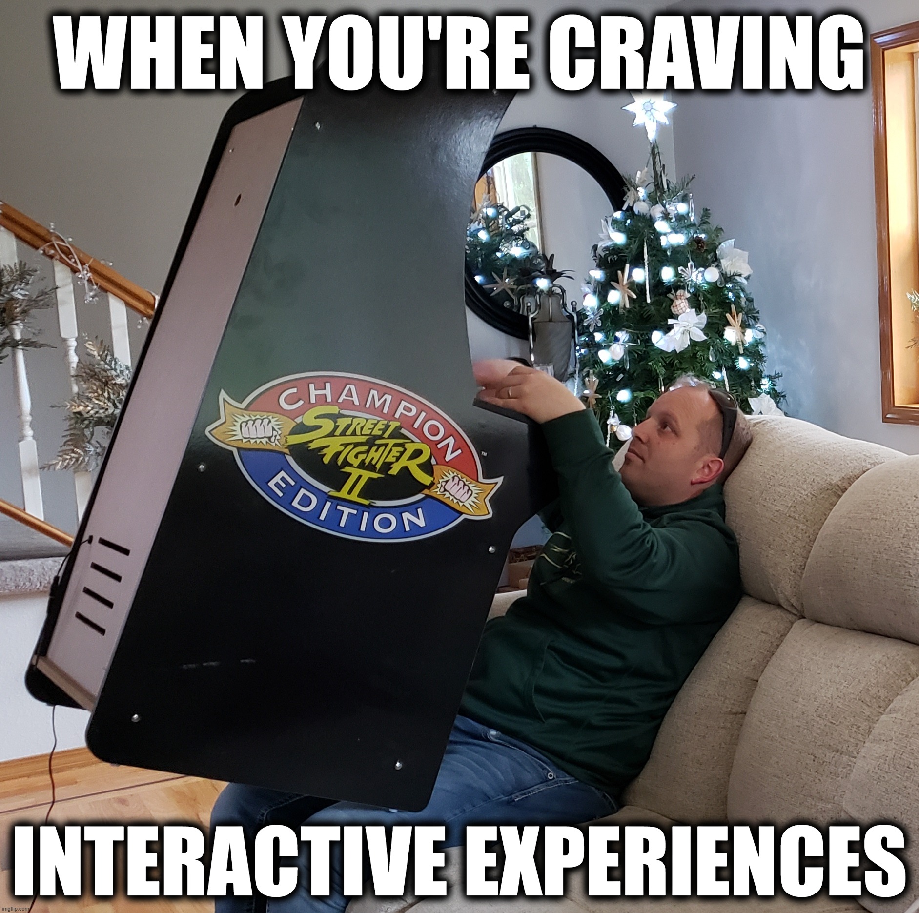 Video game | WHEN YOU'RE CRAVING; INTERACTIVE EXPERIENCES | image tagged in video game | made w/ Imgflip meme maker