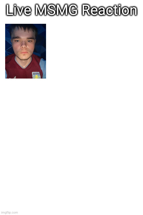 I'm gonna make a Live MSMG reaction template. comment a pic of you irl making a straight or unimpressed face | Live MSMG Reaction | made w/ Imgflip meme maker