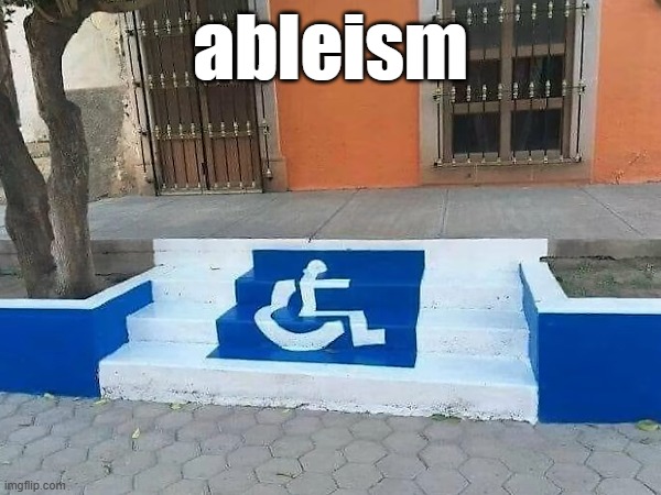 ableism | ableism | image tagged in idk | made w/ Imgflip meme maker