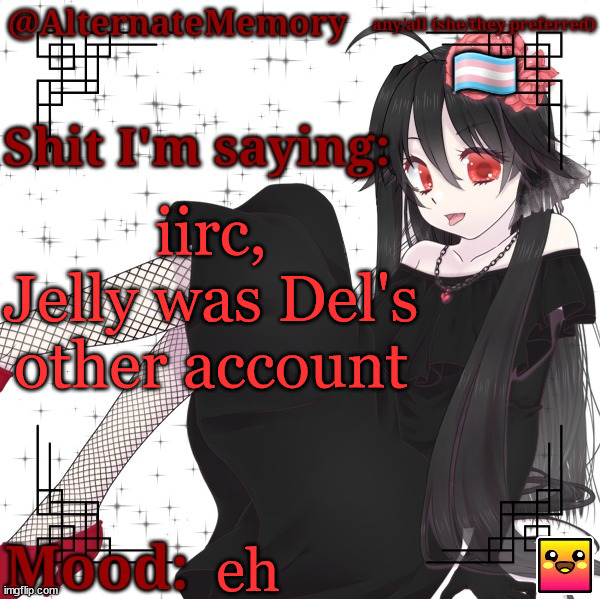 AlternateMemory's Second Picrew Announcement Template | iirc, Jelly was Del's other account; eh | image tagged in alternatememory's second picrew announcement template | made w/ Imgflip meme maker