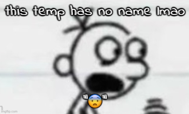 :fear: | this temp has no name lmao; "😨" | made w/ Imgflip meme maker