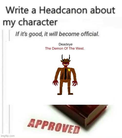 Make a Headcanon about Deadeye | image tagged in write a headcanon | made w/ Imgflip meme maker