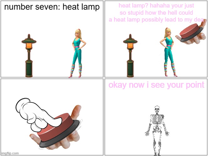 death by heat lamp | number seven: heat lamp; heat lamp? hahaha your just so stupid how the hell could a heat lamp possibly lead to my dea; okay now i see your point | image tagged in memes,blank comic panel 2x2,pwned,barbie dies,skeleton | made w/ Imgflip meme maker