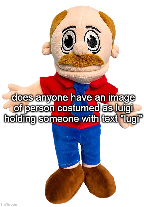 Marvin SML | does anyone have an image of person costumed as luigi holding someone with text "lugi" | image tagged in marvin sml | made w/ Imgflip meme maker