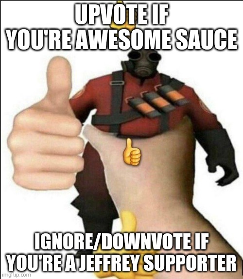 How is everyone from AUB doing today? | UPVOTE IF YOU'RE AWESOME SAUCE; IGNORE/DOWNVOTE IF YOU'RE A JEFFREY SUPPORTER | image tagged in pyro thumbs up | made w/ Imgflip meme maker