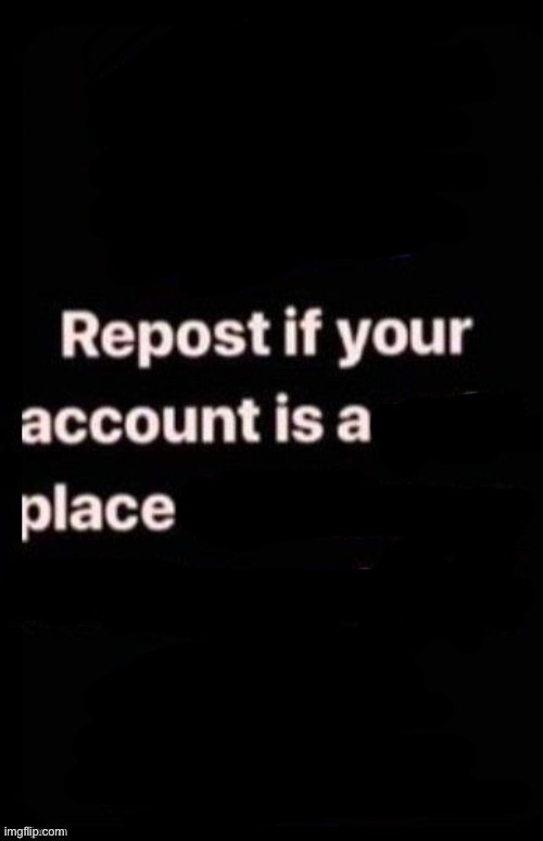 Repost if your account meets the criteria | image tagged in repost if your account meets the criteria | made w/ Imgflip meme maker