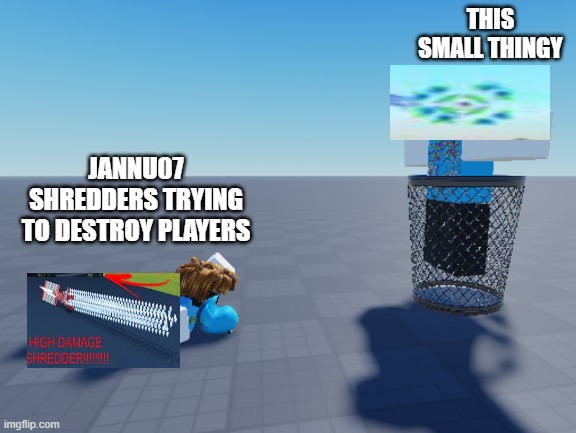 plane crazy meme 2 | THIS SMALL THINGY; JANNU07 SHREDDERS TRYING TO DESTROY PLAYERS | image tagged in unnamed meme rahh | made w/ Imgflip meme maker