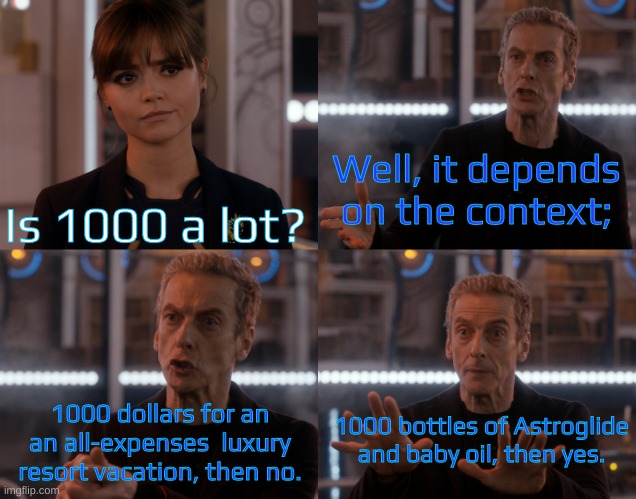 Diddy Did It First | Is 1000 a lot? Well, it depends on the context;; 1000 dollars for an an all-expenses  luxury resort vacation, then no. 1000 bottles of Astroglide and baby oil, then yes. | image tagged in depends on the context | made w/ Imgflip meme maker