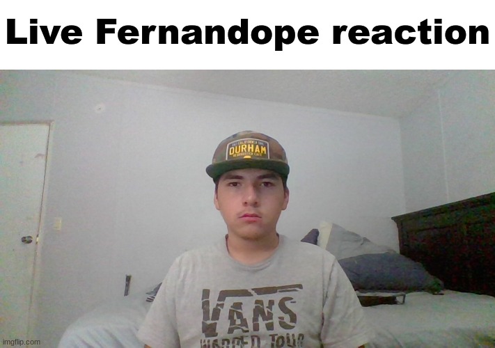 Live Fernandope reaction | made w/ Imgflip meme maker