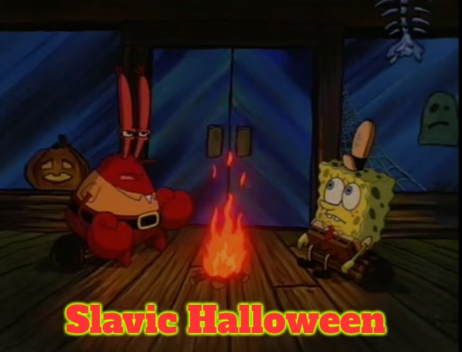 Mr. Krabs Fire Halloween | Slavic Halloween | image tagged in mr krabs fire halloween,slavic,slavic halloween | made w/ Imgflip meme maker