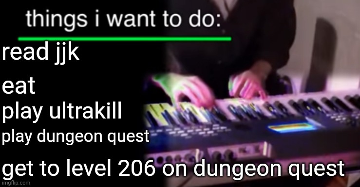 Things i want to do bill wurtz | read jjk; eat; play ultrakill; play dungeon quest; get to level 206 on dungeon quest | image tagged in things i want to do bill wurtz | made w/ Imgflip meme maker