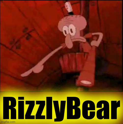 Squidward pointing | RizzlyBear | image tagged in squidward pointing | made w/ Imgflip meme maker