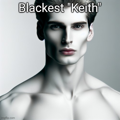 Name slander 5 | Blackest "Keith" | image tagged in man with completely white skin | made w/ Imgflip meme maker